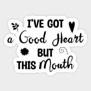 I've Got A Good Heart But This Mouth Sticker